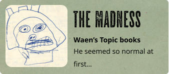 Waen’s Topic books He seemed so normal at first… The Madness