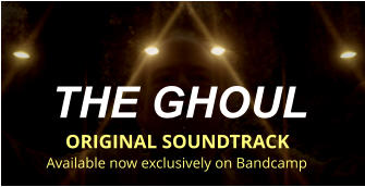 THE GHOUL  ORIGINAL SOUNDTRACK Available now exclusively on Bandcamp
