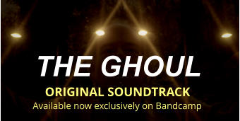 THE GHOUL  ORIGINAL SOUNDTRACK Available now exclusively on Bandcamp