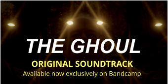 THE GHOUL  ORIGINAL SOUNDTRACK Available now exclusively on Bandcamp