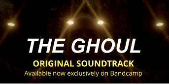 THE GHOUL  ORIGINAL SOUNDTRACK Available now exclusively on Bandcamp