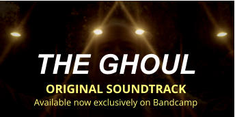 THE GHOUL  ORIGINAL SOUNDTRACK Available now exclusively on Bandcamp