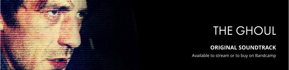 THE GHOUL  ORIGINAL SOUNDTRACK Available to stream or to buy on Bandcamp