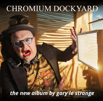 CHROMIUM DOCKYARD the new album by gary le strange