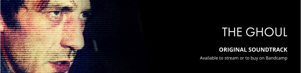 THE GHOUL  ORIGINAL SOUNDTRACK Available to stream or to buy on Bandcamp